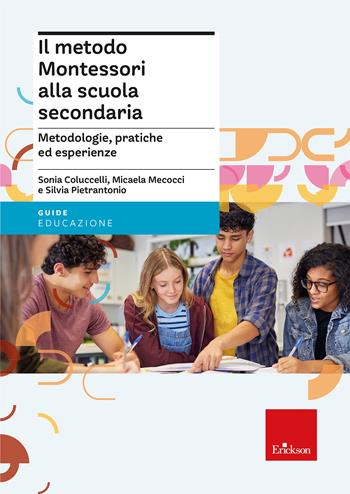 Il metodo Montessori alla scuola secondaria. Metodologie, pratiche ed esperienze - Sonia Coluccelli, Micaela Mecocci, Silvia Pietrantonio - Libro Erickson 2026, Guide per l'educazione | Libraccio.it