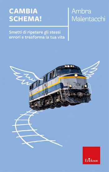 Cambia schema! Smetti di ripetere gli stessi errori e trasforma la tua vita - Ambra Malentacchi - Libro Erickson 2026, I libri che aiutano | Libraccio.it