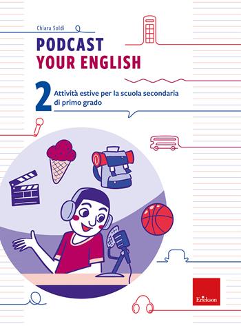 Podcast your english. Attività estive per la scuola secondaria di primo grado. Vol. 2 - Chiara Soldi - Libro Erickson 2026, Compiti per le vacanze | Libraccio.it