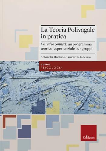 La teoria polivagale in pratica. «Wired to connect»: un programma teorico-esperienziale per gruppi - Antonella Montano, Valentina Iadeluca - Libro Erickson 2025, Psicologia | Libraccio.it