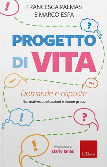 Progetto di vita. Domande e risposte. Normative, applicazioni e buone prassi - Francesca Palmas, Marco Espa - Libro Erickson 2025 | Libraccio.it