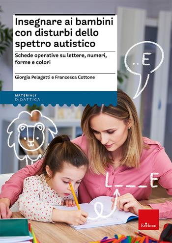 Insegnare ai bambini con disturbi dello spettro autistico. Schede operative digitali su lettere, numeri, forme e colori - Giorgia Pelagatti, Francesca Cottone - Libro Erickson 2026, I materiali | Libraccio.it