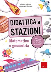 Didattica a stazioni. Matematica e geometria. Percorsi e attività per la scuola primaria. Con Libro con legatura a punto metallico