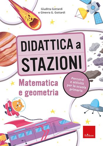Didattica a stazioni. Matematica e geometria. Percorsi e attività per la scuola primaria. Con Fascicolo - Giuditta Gottardi, Ginevra Giorgia Gottardi - Libro Erickson 2026, I materiali | Libraccio.it