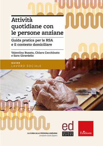 Attività quotidiane con le persone anziane. Guida pratica per le RSA e il contesto domiciliare - Valentina Busato, Chiara Cecchinato, Sara Girardello - Libro Erickson 2026, Guide. Lavoro sociale | Libraccio.it