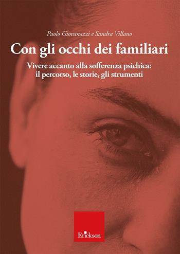 Con gli occhi dei familiari. Vivere accanto alla sofferenza psichica: il percorso, le storie, gli strumenti - Paolo Giovanazzi, Sandra Villano - Libro Erickson 2026 | Libraccio.it