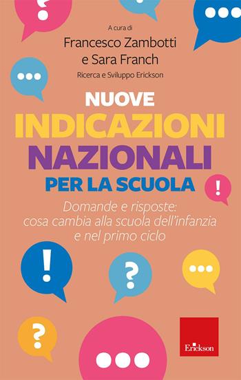 Nuove indicazioni nazionali per la scuola. Domande e risposte: cosa cambia alla scuola dell’infanzia e nel primo ciclo - Francesco Zambotti - Libro Erickson 2026 | Libraccio.it