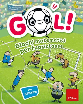 Gol! Giochi matematici per fuoriclasse - Matthias Stegmaier, Maiko Kahler - Libro Erickson 2026, Quaderni operativi | Libraccio.it