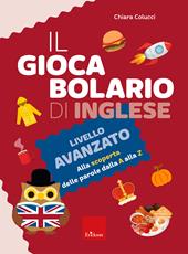 Il giocabolario di inglese. Livello avanzato. Alla scoperta delle parole dalla A alla Z