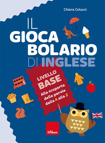 Il giocabolario di inglese. Livello base. Alla scoperta delle parole dalla A alla Z - Chiara Colucci - Libro Erickson 2026, Quaderni operativi | Libraccio.it