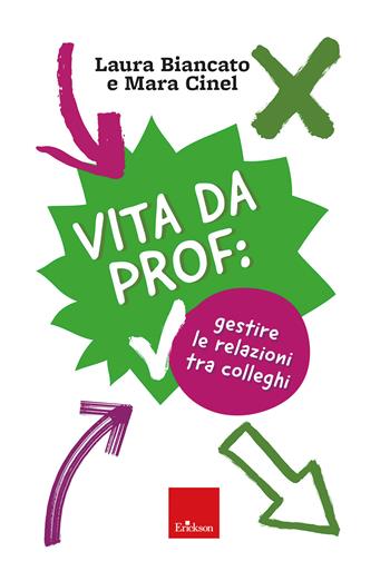 Vita da prof: gestire le relazioni tra colleghi - Laura Biancato, Mara Cinel - Libro Erickson 2026, Le guide Erickson | Libraccio.it