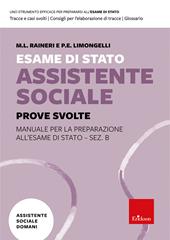 Esame di Stato assistente sociale. Manuale per la preparazione all'Esame di Stato - Sez. B. Vol. 2: Prove svolte