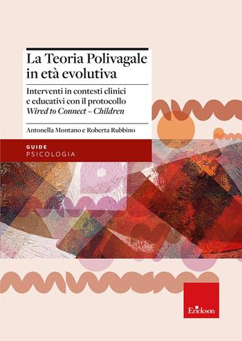 La teoria polivagale in età evolutiva. Interventi in contesti clinici e educativi con il protocollo Wired to Connect - Children - Antonella Montano, Roberta Rubbino - Libro Erickson 2026, Guide. Psicologia | Libraccio.it
