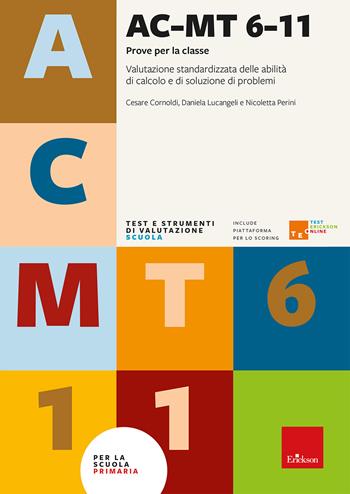 AC-MT 6-11 anni. Prove per la classe. Valutazione standardizzata delle abilità di calcolo e di soluzione di problemi. Con TEO Test Erickson Online - Cesare Cornoldi, Daniela Lucangeli, Nicoletta Perini - Libro Erickson 2026, Test e strumenti di valutazione scuola | Libraccio.it
