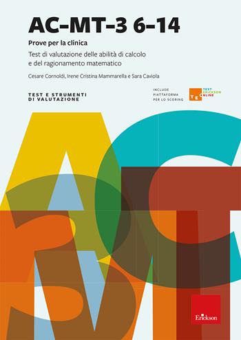 AC-MT-3 6-14 anni. Prove per la clinica. Test di valutazione delle abilità di calcolo e del ragionamento matematico. Con piattaforma TEO Test Erickson Online - Cesare Cornoldi, Irene Cristina Mammarella, Sara Caviola - Libro Erickson 2026, Test e strumenti di valutazione scuola | Libraccio.it