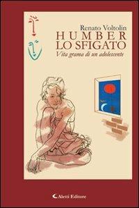 Humber lo sfigato - Renato Voltolin - Libro Aletti editore 2012, Gli emersi narrativa | Libraccio.it