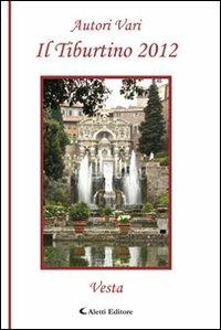 Il Tiburtino. Vesta  - Libro Aletti editore 2012, Orizzonti | Libraccio.it