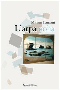 L' arpa eolia - Miriam Lanzani - Libro Aletti 2012 | Libraccio.it