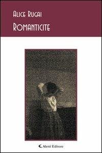 Romanticite - Alice Rugai - Libro Aletti 2012, Gli emersi poesia | Libraccio.it