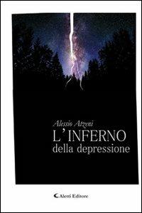 L' inferno della depressione - Alessio Atzeni - Libro Aletti 2012, Gli emersi narrativa | Libraccio.it