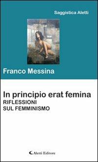 In principio erat femina. Riflessioni sul femminismo - Franco Messina - Libro Aletti editore 2013, Saggistica Aletti | Libraccio.it