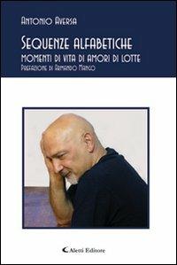 Sequenze alfabetiche momenti di vita di amori di lotte - Antonio Aversa - Libro Aletti 2013, Gli emersi poesia | Libraccio.it