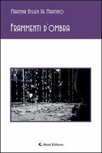 Frammenti d'ombra - Martina De Martino - Libro Aletti 2013, Gli emersi poesia | Libraccio.it