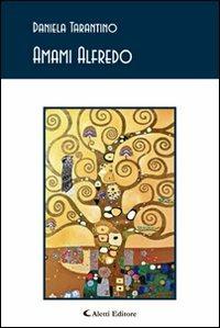 Amami Alfredo - Daniela Tarantino - Libro Aletti editore 2013, Gli emersi poesia | Libraccio.it