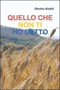 Quello che non ti ho detto - Martina Bottini - Libro Aletti 2014, Gli emersi narrativa | Libraccio.it