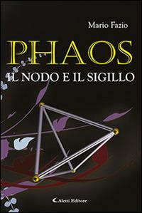 Phaos, il nodo e il sigillo - Mario Fazio - Libro Aletti editore 2014, Gli emersi narrativa | Libraccio.it