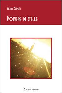 Polvere di stelle - Silvia Ceruti - Libro Aletti editore 2014, Gli emersi poesia | Libraccio.it