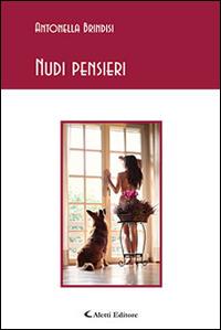 Nudi pensieri - Antonella Brindisi - Libro Aletti editore 2014, Gli emersi poesia | Libraccio.it