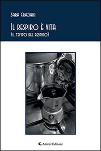 Il respiro è vita (il tempo del respiro) - Sara Graziani - Libro Aletti editore 2014, Gli emersi poesia | Libraccio.it