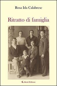 Ritratto di famiglia - Rosa Ida Calabrese - Libro Aletti editore 2014, Gli emersi narrativa | Libraccio.it