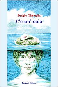 C'è un'isola - Sergio Tinaglia - Libro Aletti 2014, Gli emersi narrativa | Libraccio.it