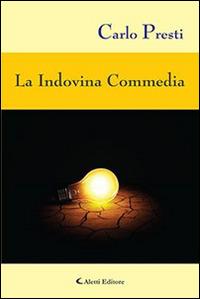 La Indovina Commedia - Carlo Presti - Libro Aletti editore 2014, Gli emersi narrativa | Libraccio.it