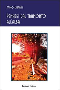 Pensieri dal tramonto all'alba - Fabio Chiarini - Libro Aletti editore 2014, Gli emersi poesia | Libraccio.it