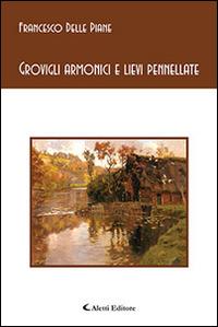 Grovigli armonici e lievi pennellate - Francesco Delle Piane - Libro Aletti editore 2014, Gli emersi poesia | Libraccio.it
