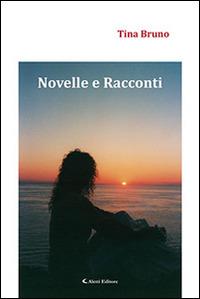Novelle e racconti - Tina Bruno - Libro Aletti editore 2014, Gli emersi narrativa | Libraccio.it