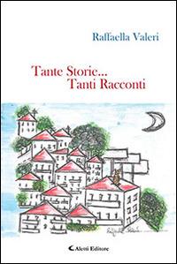 Tante storie... Tanti racconti - Raffaella Valeri - Libro Aletti editore 2014, Gli emersi narrativa | Libraccio.it