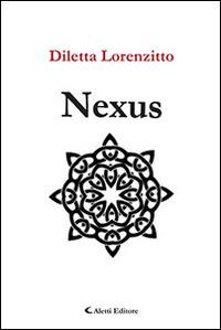 Nexus - Diletta Lorenzitto - Libro Aletti editore 2014, Gli emersi narrativa | Libraccio.it