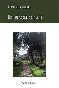 Ad un soffio da te - Donatello Scieuzo - Libro Aletti editore 2014, Gli emersi poesia | Libraccio.it