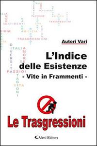 Le trasgressioni  - Libro Aletti editore 2015, L' Indice delle Esistenze | Libraccio.it