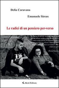 Le radici di un pensiero per-verso - Delia Caravana, Emanuele Sireus - Libro Aletti editore 2015, Gli emersi | Libraccio.it