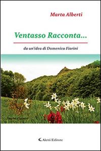 Ventasso racconta... - Marta Alberti - Libro Aletti editore 2015, Gli emersi narrativa | Libraccio.it
