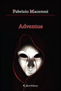 Adventus - Fabrizio Maceroni - Libro Aletti editore 2015, Gli emersi narrativa | Libraccio.it