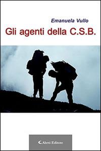 Gli agenti della C.S.B. - Emanuela Vullo - Libro Aletti editore 2015, Gli emersi narrativa | Libraccio.it