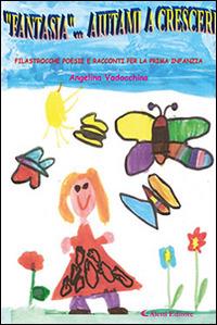 Fantasia... aiutami a crescere - Angelina Vadacchino - Libro Aletti editore 2015, Gli emersi | Libraccio.it