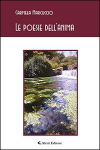 Le poesie dell'anima - Carmela Marcuccio - Libro Aletti editore 2015, Gli emersi poesia | Libraccio.it