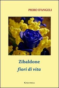 Zibaldone fiori di vita - Piero D'Angeli - Libro Aletti editore 2015, Gli emersi narrativa | Libraccio.it